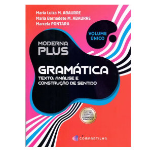 LIVRO MODERNA PLUS: GRAMATICA TEXTO - ANALISE E CONSTRUCAO DE SENTIDO 4ºED COMPARTILHA